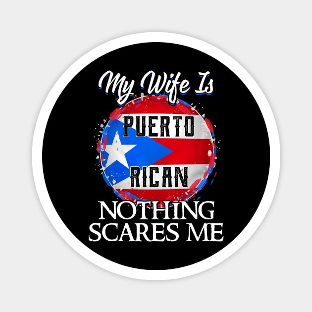 My Wife Is Puerto Rican Nothing Scares Me Magnet by peskyrubeus